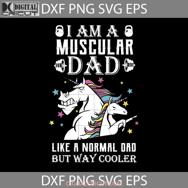 I Am A Muscular Dad Like Normal But Way Cooler Svg Fathers Day Svg Cricut File Clipart Png Eps Dxf