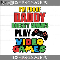 I Am Proof Daddy Does Not Always Play Video Games Svg Lgbt Cricut File Clipart Png Eps Dxf