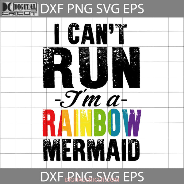 I Cant Run Im A Rainbow Mermaid Lgbt Svg Cricut File Clipart Png Eps Dxf