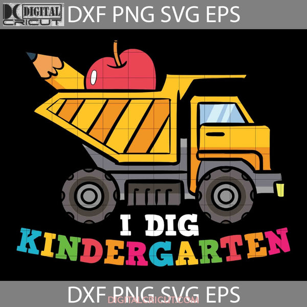 I Dig Kindergarten Svg Excavator Construction Back To School Cricut File Clipart Png Eps Dxf