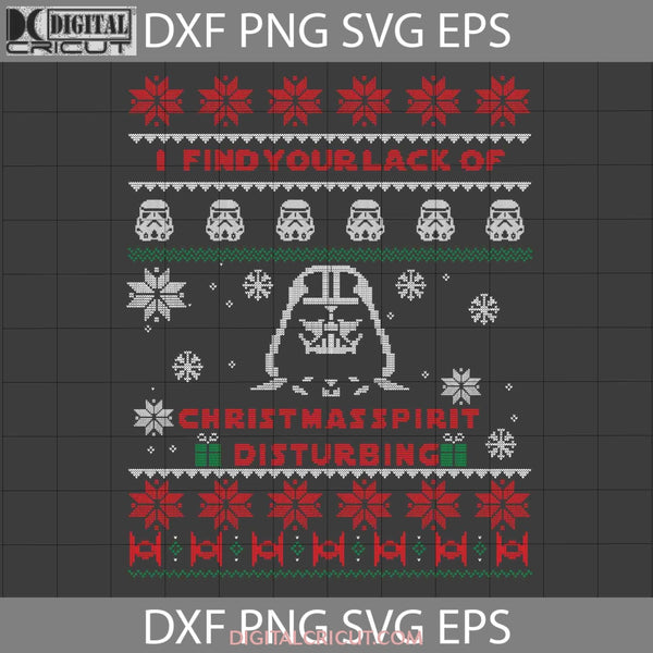 I Find Your Lack Of Christmas Spirit Disturbing Svg Ugly Cricut File Clipart Png Eps Dxf