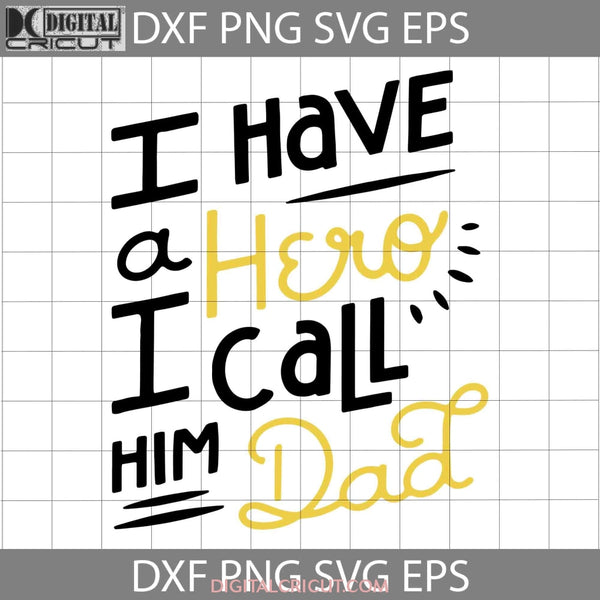 I Have A Hero Call Him Dad Svg Fathers Day Cricut File Clipart Png Eps Dxf