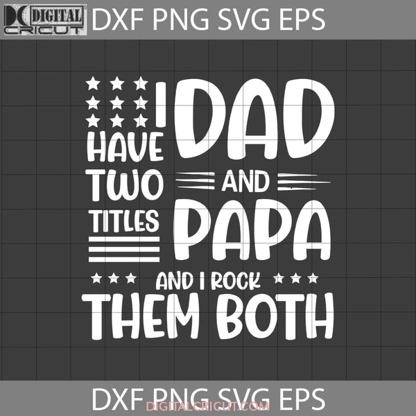 I Have Two Titles Dad And Papa And I Rock Them Both Svg, Dad svg, fath ...