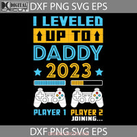 I Leveled Up To Daddy 2023 Svg Soon Be Dad Fathers Day Cricut File Clipart Png Eps Dxf