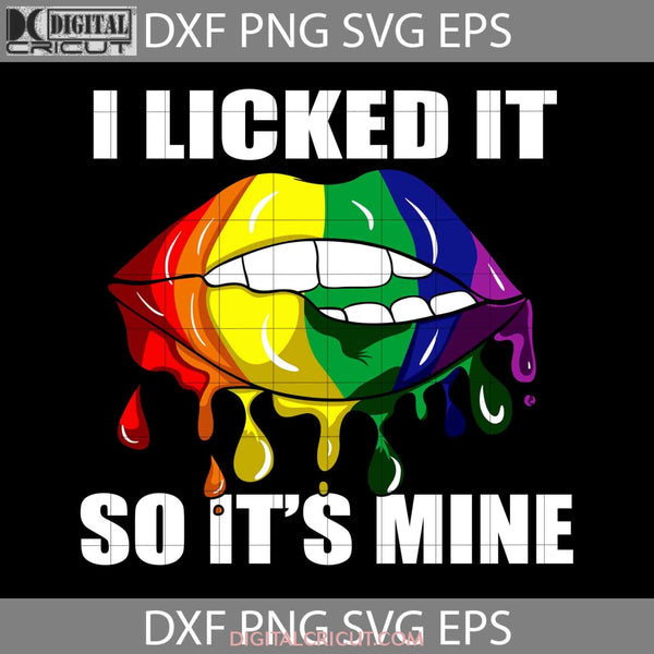 I Licked It So Its Mine Is Dripping Lips Lgbt Csd Rainbow Svg Fathers Day Cricut File Clipart Png