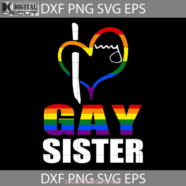 I Love My Gay Sister Lgbt Svg Cricut File Clipart Png Eps Dxf