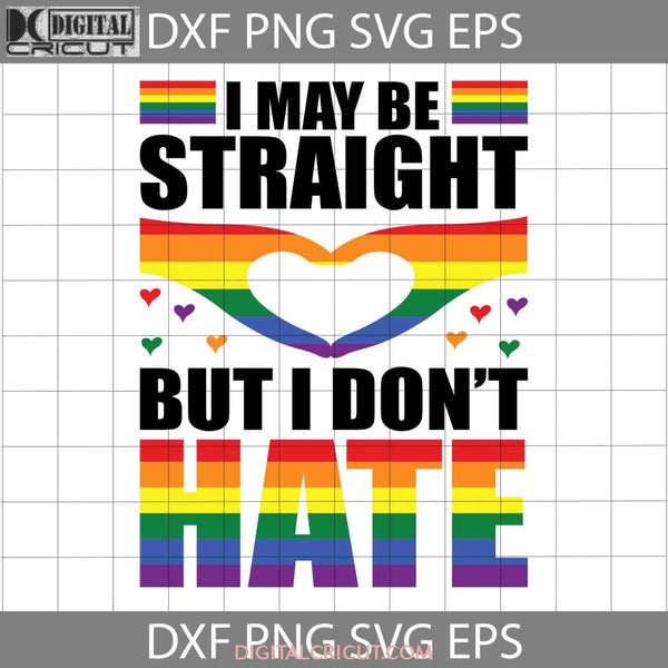 I May Be Straight But Dont Hate Svg Lgbt Cricut File Clipart Png Eps Dxf