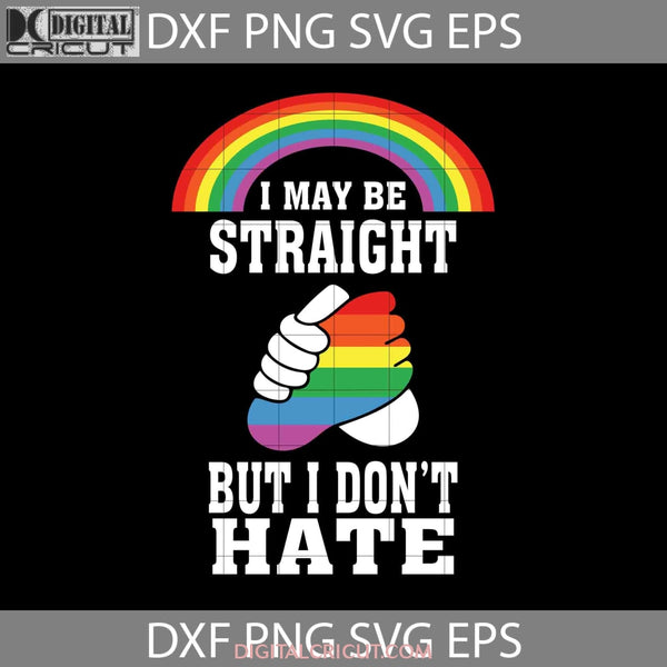 I May Be Straight But Dont Hate Svg Lgbtq Gay Svg Cricut File Clipart Png Eps Dxf