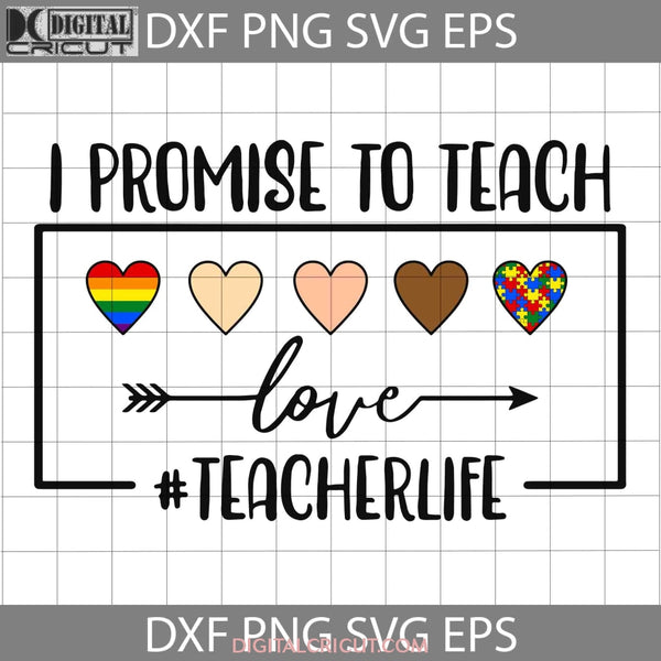 I Promise To Teach Love Teacher Life Svg Lgbt Cricut File Clipart Png Eps Dxf