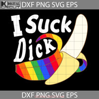 I Suck Dick Lgbt Gay Pride Rainbow Banana Oral Sex Svg Fathers Day Cricut File Clipart Png Eps Dxf