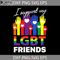 I Support My Lgbt Friends Svg Gay Love Heat Cricut File Clipart Png Eps Dxf