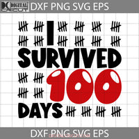 I Survived 100 Days Svg Of School Svg Back To Cricut File Clipart Png Eps Dxf