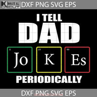 I Tell Dad Jokes Periodically Svg Fathers Day Svg Cricut File Clipart Png Eps Dxf