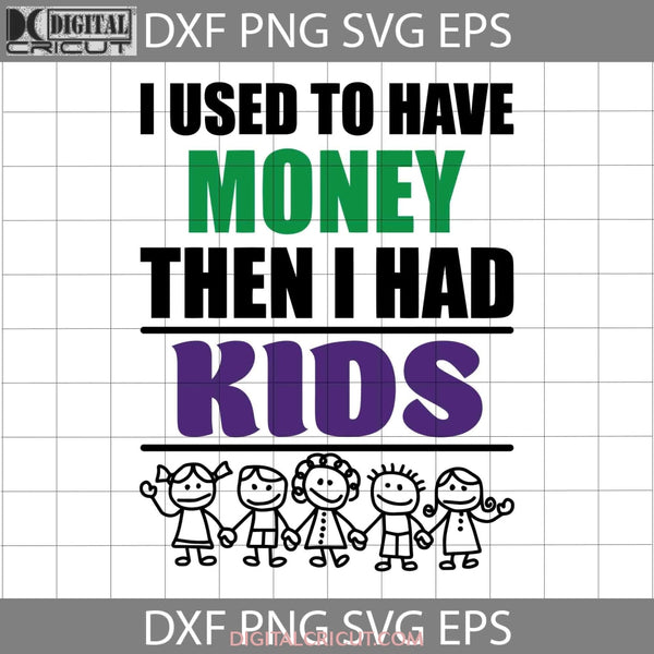 I Used To Have Money Svg Fathers Day Cricut File Clipart Png Eps Dxf