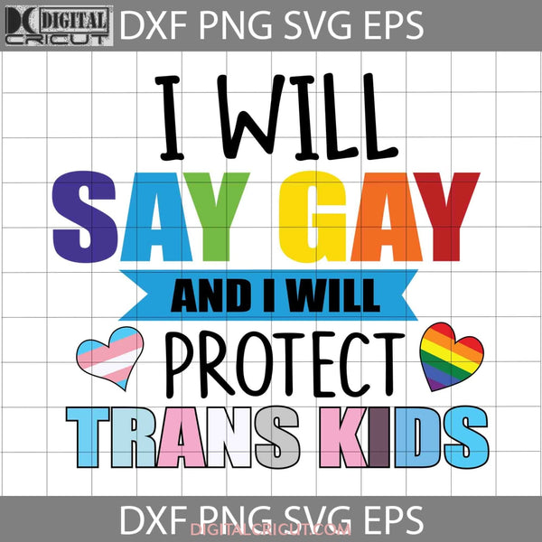 I Will Say Gay And Protect Trans Kids Svg Lgbt Cricut File Clipart Png Eps Dxf