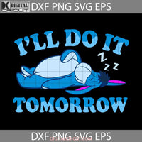 Ill Do It Tomorrow Svg Dad Fathers Day Cricut File Clipart Png Eps Dxf