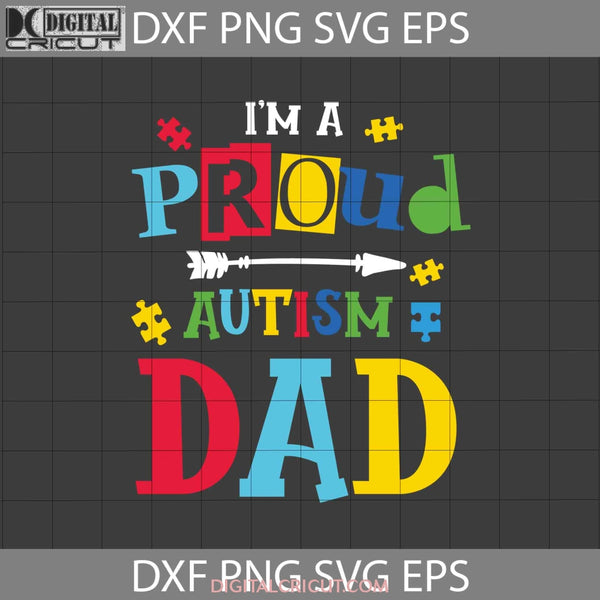Im A Proud Autism Dad Svg Awareness Fathers Day Svg Crsicut File Clipart Png Eps Dxf