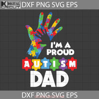 Im A Proud Autism Dad Svg Fathers Day Cricut File Clipart Png Eps Dxf