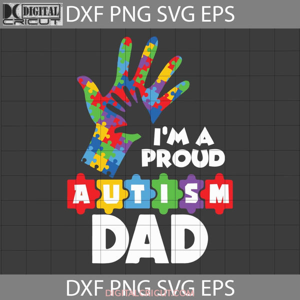 Im A Proud Autism Dad Svg Fathers Day Cricut File Clipart Png Eps Dxf