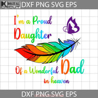 Im A Proud Daughter Of Wonderful Dad In Heaven Svg Fathers Day Cricut File Clipart Png Eps Dxf