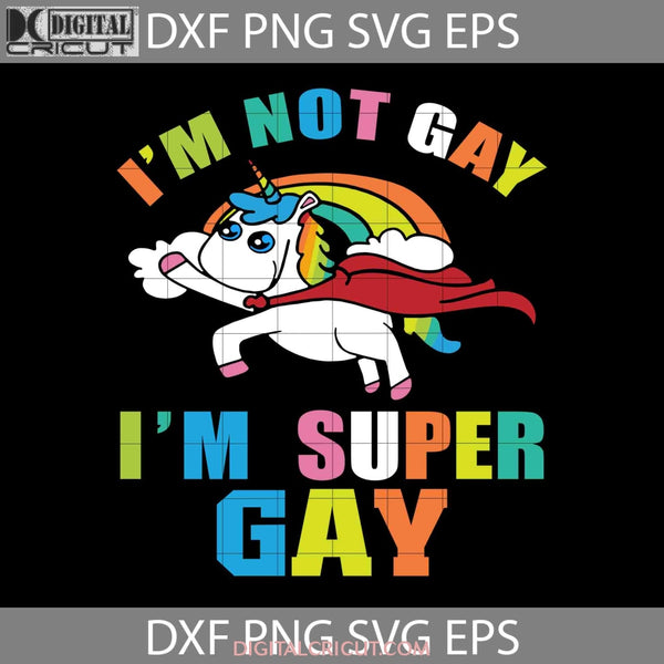Im Not Gay Super Svg Lgbt Svg Cricut File Clipart Png Eps Dxf