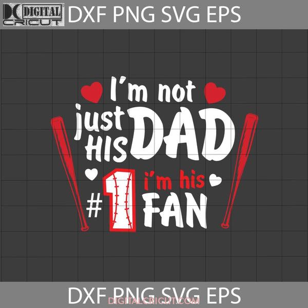 Im Not Just His Dad Svg 1 Fan Baseball Fathers Day Svg Crsicut File Clipart Png Eps Dxf