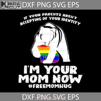 Im Your Mom Now Bear Hug Lgbtq Svg Trending Lgbt Cricut File Clipart Png Eps Dxf