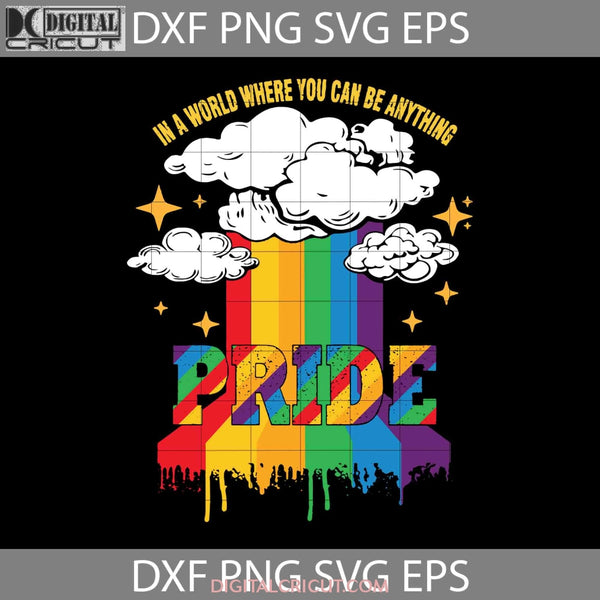 In A World Where You Can Be Anything Pride Svg Lgbt Cricut File Clipart Png Eps Dxf