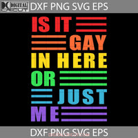 Is It Gay In Here Svg Lgbt Pride Be Kind Svg Cricut File Clipart Png Eps Dxf