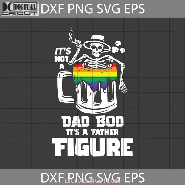 Its Not A Dad Bod Father Figure Svg Lgbt Funny Skeleton Drink Beer Fathers Day Cricut File Clipart