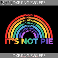 Its Not Pie Svg Equal Rights For Other Does Mean Fewer You Svg Cricut File Clipart Png Eps Dxf