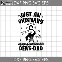 Just An Ordinary Demi-Dad Svg Fathers Day Cricut File Clipart Png Eps Dxf