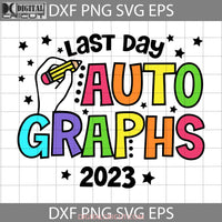 Last Day Autographs Svg End Of School Day School Back To Svg Cricut File Clipart Png Eps Dxf