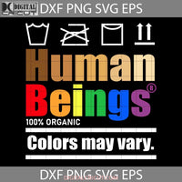 Lgbt Human Beings 100% Organic Colors May Vary Svg Cricut File Clipart Png Eps Dxf