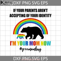 Lgbt Pride Bear If Your Parents Arent Accepting Of Identity Im Mom Now Free Hug Svg Cricut File