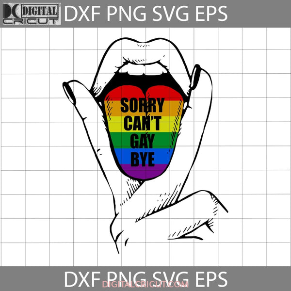 Lips Rainbow Sorry Cant Gay Bye Lgbt Svg Cricut File Clipart Png Eps Dxf