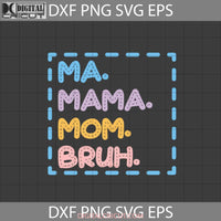 Ma Mama Mom Bruh Svg Mothers Day Cricut File Clipart Png Eps Dxf