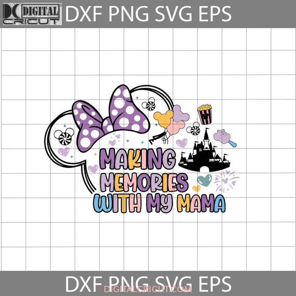 Making Memories With My Mama Svg Mom Mothers Day Cricut File Clipart Png Eps Dxf