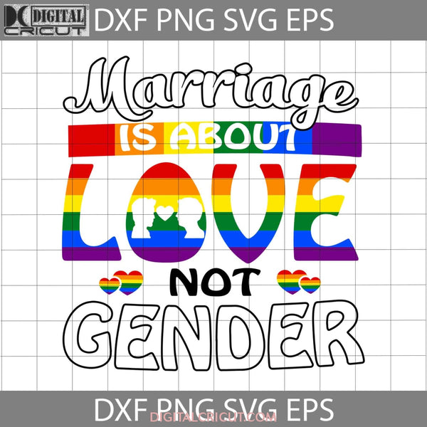 Marriage Is About Love Not Gender Lgbt Pride Svg Cricut File Clipart Png Eps Dxf