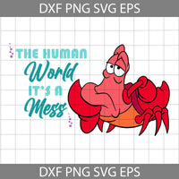 The Human World It’s A Mess Svg, Sebastian Svg, Mermaid Svg, Princess Svg, Cartoon Svg, Cricut File, Clipart, Svg, Png, Eps, Dxf