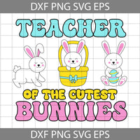 Teacher Of The Cutest Bunnies Svg, Funny Easter Teacher Svg, Happy Easter Teacher Svg, Bunny Svg, Happy Easter Svg, Cartoon Svg, Easter Svg, Cricut File, Clipart, Svg, Png, Eps, Dxf