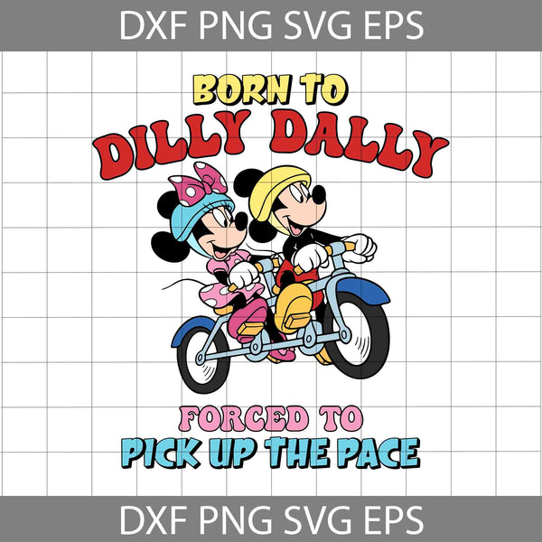 Born To Dilly Dally Forced To Pick Up The Pace Svg, Mouse Svg, Cartoon Svg, Cricut File, Clipart, Svg, Png, Eps, Dxf