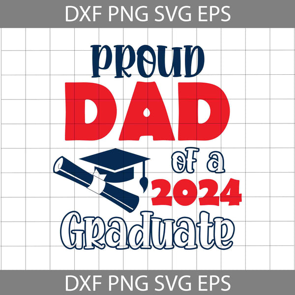Proud Dad Of A 2024 Graduate Svg, Proud Family Of A 2024 Graduate Svg ...