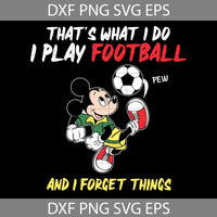 That’s What I Do Svg, I Play Foootball Svg, And I Forgot Things Svg, Mouse Svg, Cartoon Svg, Cricut File, Clipart, Svg, Png, Eps, Dxf