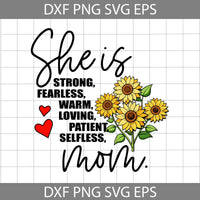 She Is Strong Fearless Warm Loving Patient Selfless Mom Svg, Flower Svg, Mom Svg, Mother Svg, Happy Mother’s Day Svg, Cartoon Svg, Mother’s Day Svg, Cricut File, Clipart, Svg, Png, Eps, Dxf