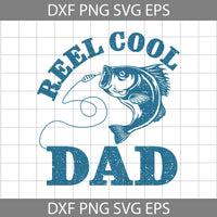 Reel Cool Dad Svg, Fishing Svg, Papa Svg, Dad Svg, Cartoon Svg, Father's Day Svg, Cricut File, Clipart, Svg, Png, Eps, Dxf