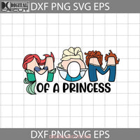 Mom Of A Princess Svg Mothers Day Svg Cricut File Clipart Png Eps Dxf