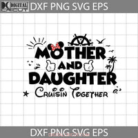 Mother &Daughter Cruisin Together Svg Mom And Daughter Mothers Day Cricut File Clipart Png Eps Dxf