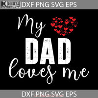 My Dad Loves Me Svg Fathers Day Cricut File Clipart Png Eps Dxf