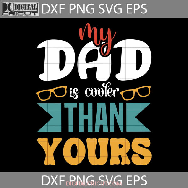 My Daddy Is Cooler Than Yours Svg Fathers Day Cricut File Clipart Png Eps Dxf